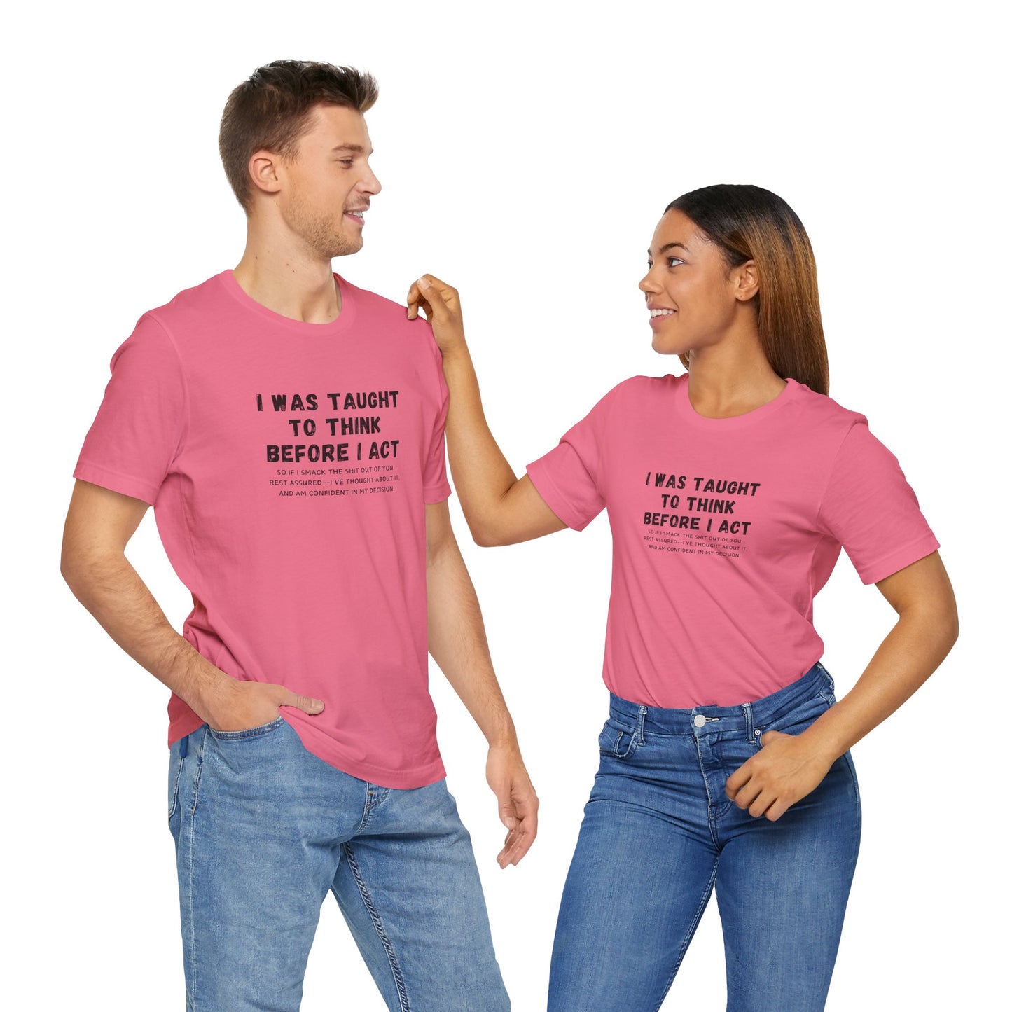 I Think Before I Act (Adult Unisex Tee)