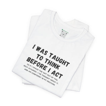 I Think Before I Act (Adult Unisex Tee)