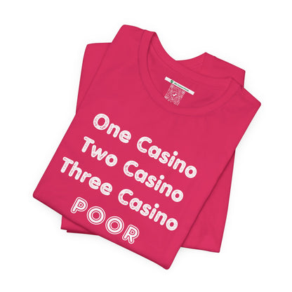 "One Casino, Two Casino, Three Casino, POOR" (Adult Unisex Tee)