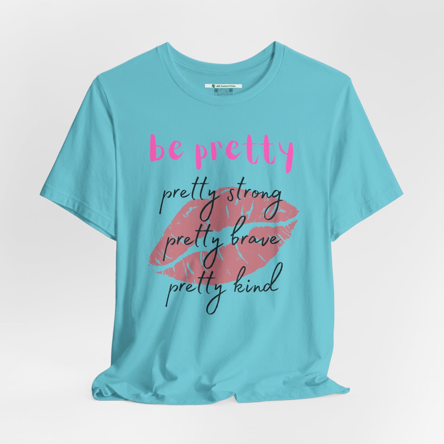 Be Pretty (Adult Unisex Tee)