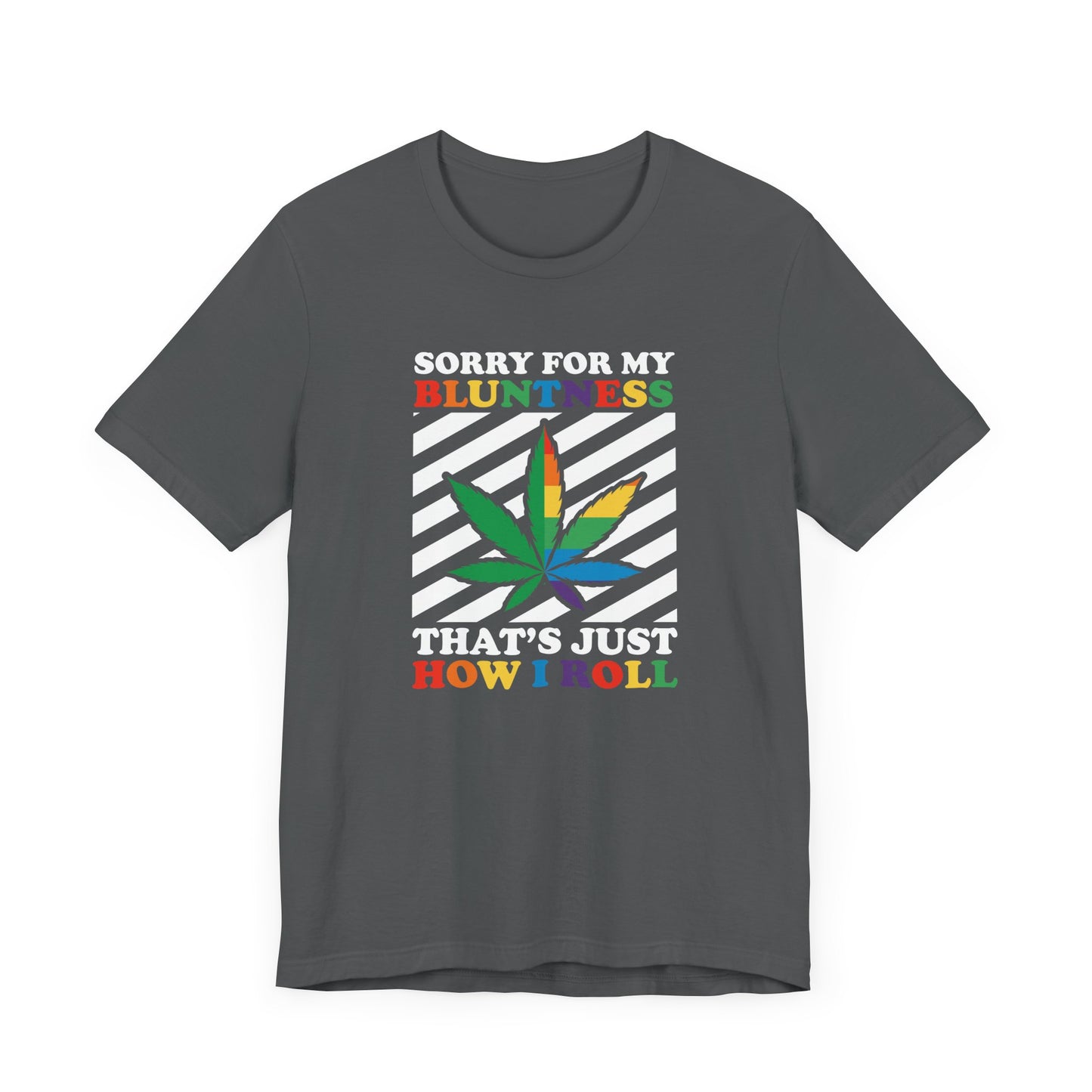 Cannabis -- Sorry for My Bluntness (Adult Unisex Tee)