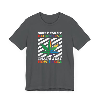 Cannabis -- Sorry for My Bluntness (Adult Unisex Tee)