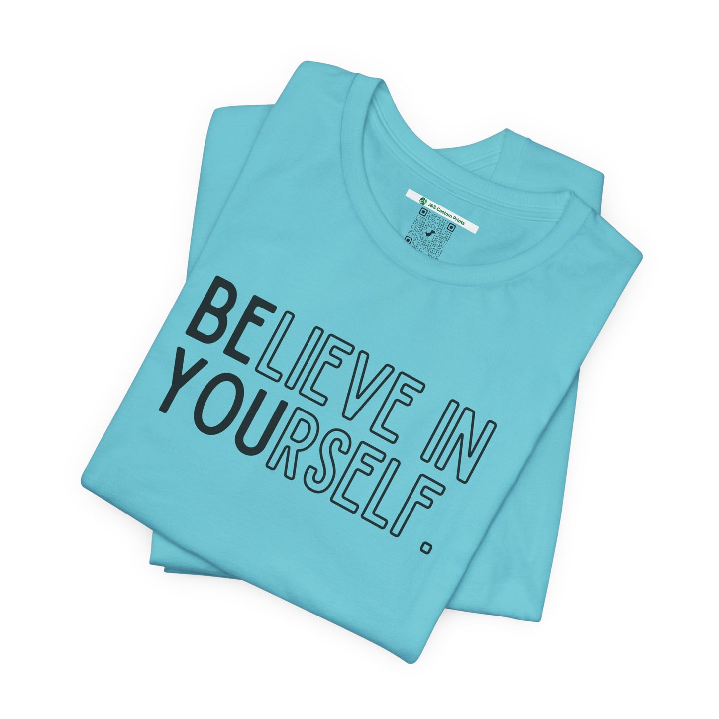 Believe In Yourself -- "Be You" (Adult Unisex Tee)