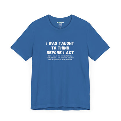 I Think Before I Act (Adult Unisex Tee)