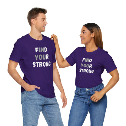 Find Your Strong -- Simple Design (Adult Unisex Tee)