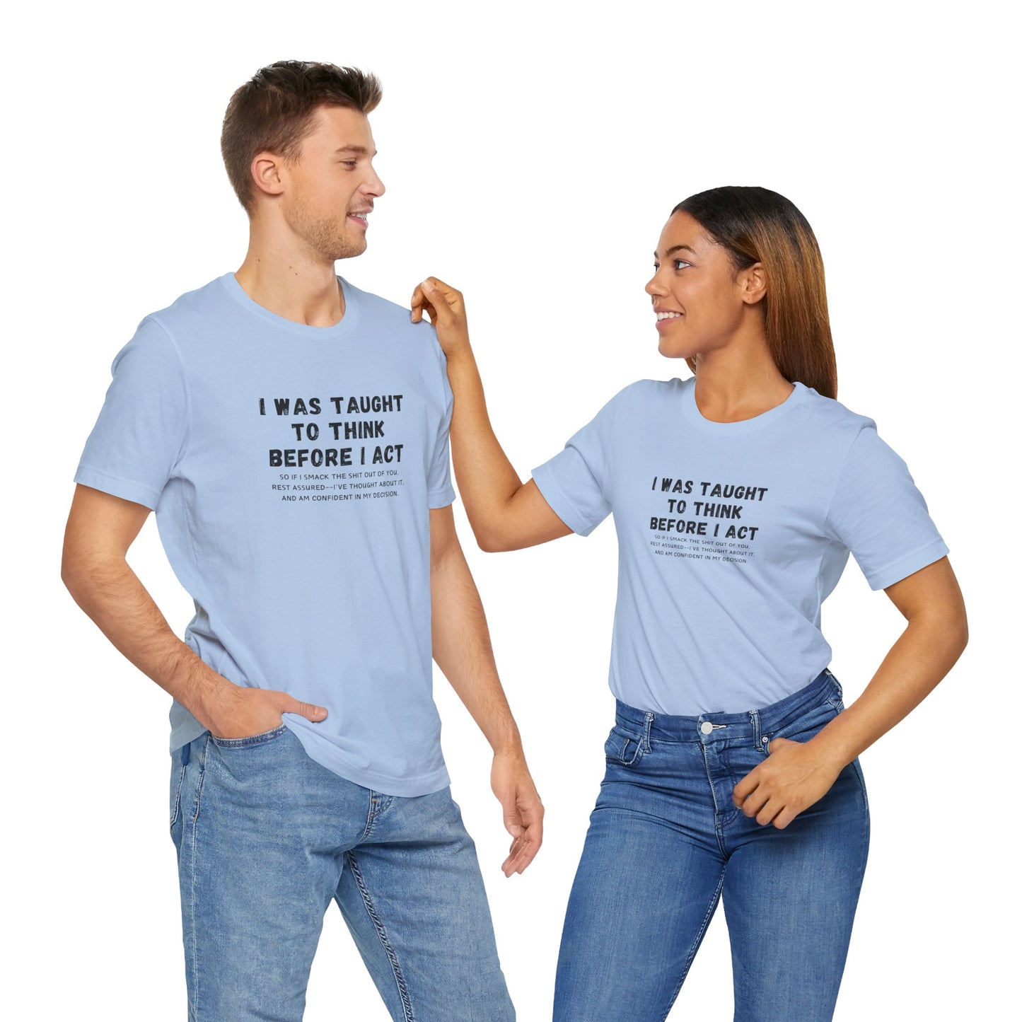 I Think Before I Act (Adult Unisex Tee)