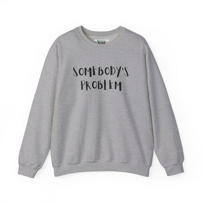Matching Couple's Set -- "Somebody's Problem" (Adult Unisex Crewneck Sweatshirt)