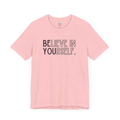Believe In Yourself -- "Be You" (Adult Unisex Tee)