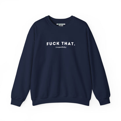 F*ck That (Adult Unisex Crewneck Sweatshirt)
