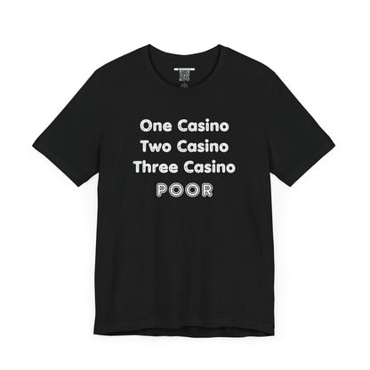 "One Casino, Two Casino, Three Casino, POOR" (Adult Unisex Tee)