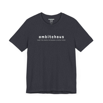 Ambitchous (Adult Unisex Tee)