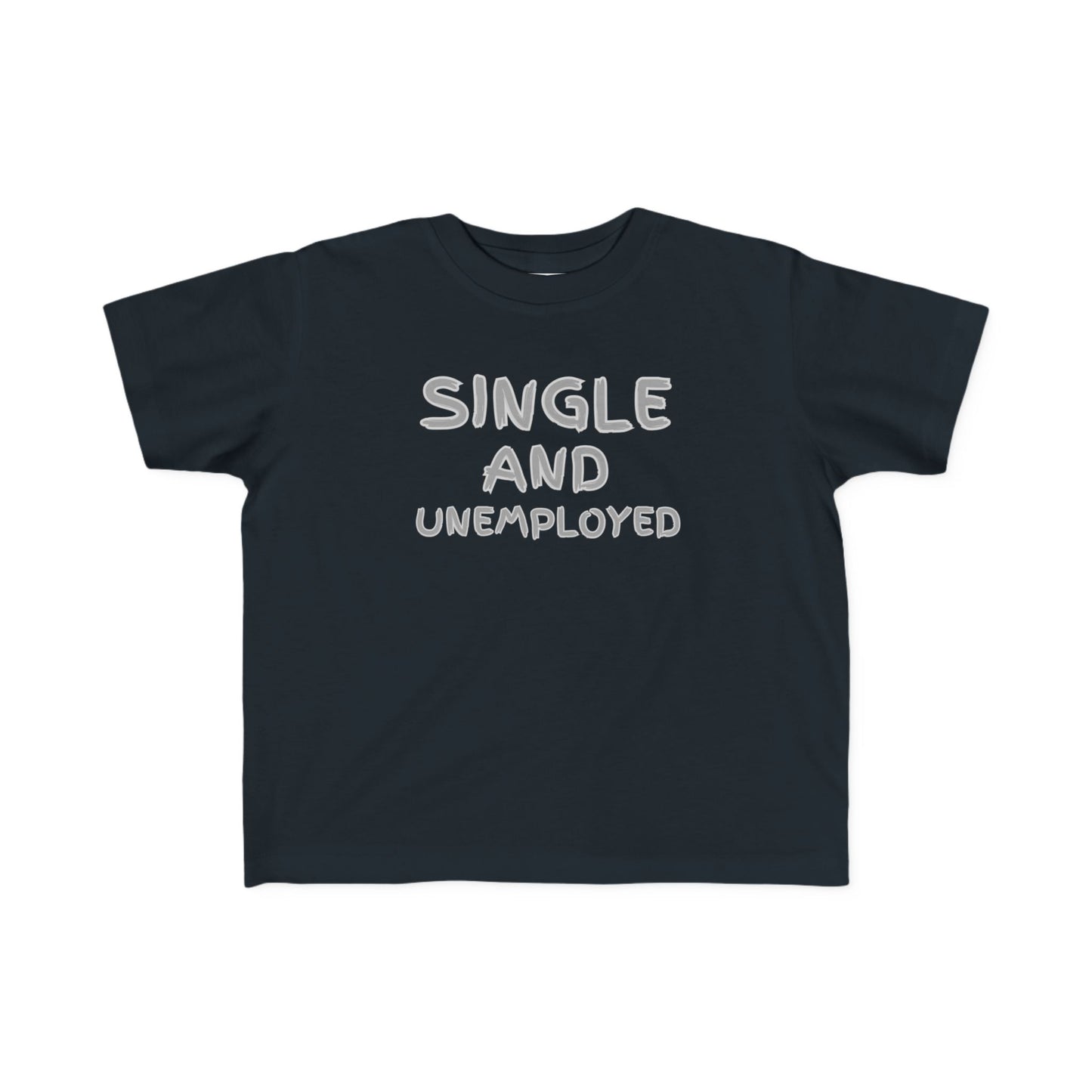 Toddler's Funny Tee - 'Single and Unemployed' T-Shirt for Kids, Cute Gift for Birthdays, Playdates, Humor Apparel, Toddler Fashion