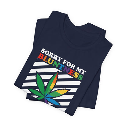 Cannabis -- Sorry for My Bluntness (Adult Unisex Tee)