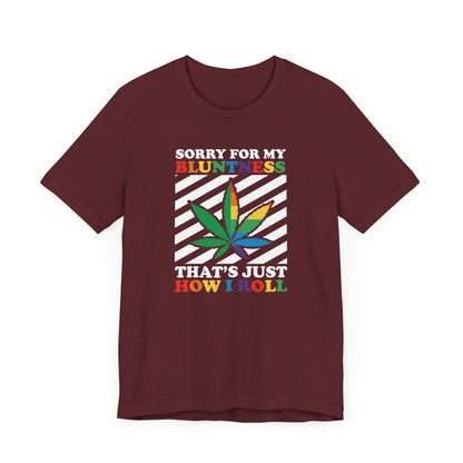 Cannabis -- Sorry for My Bluntness (Adult Unisex Tee)