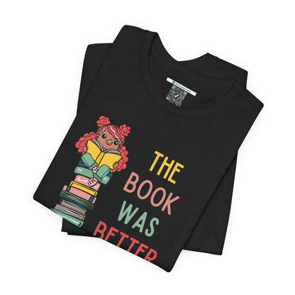 The Book Was Better [1] (Adult Unisex Tee)