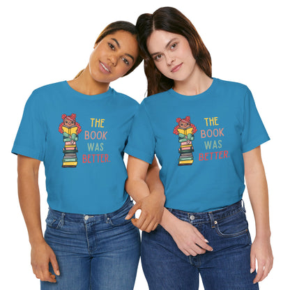 The Book Was Better [1] (Adult Unisex Tee)