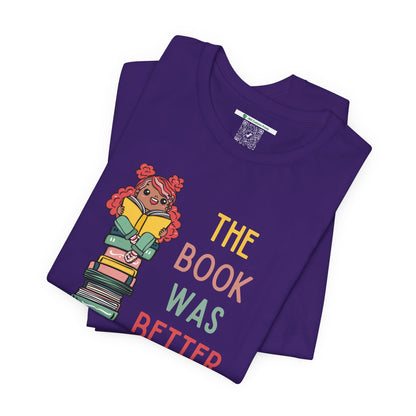 The Book Was Better [1] (Adult Unisex Tee)