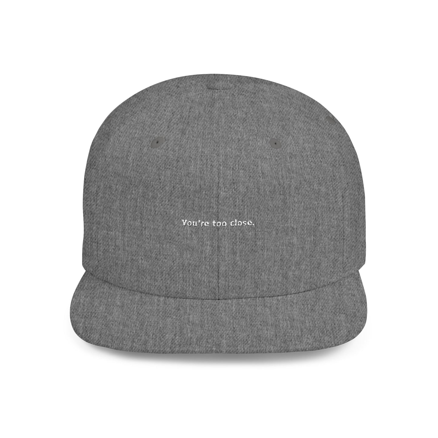 You're Too Close (Embroidered Flat-Bill, Cotton, Snapback Hat)