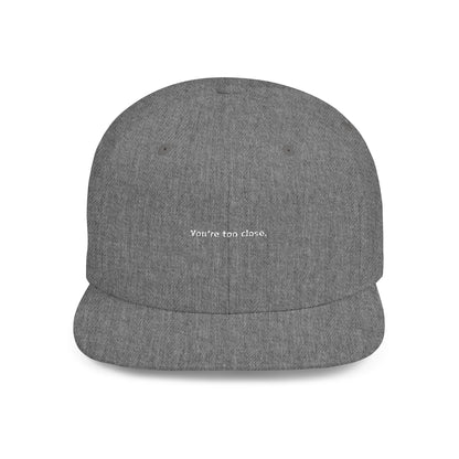 You're Too Close (Embroidered Flat-Bill, Cotton, Snapback Hat)