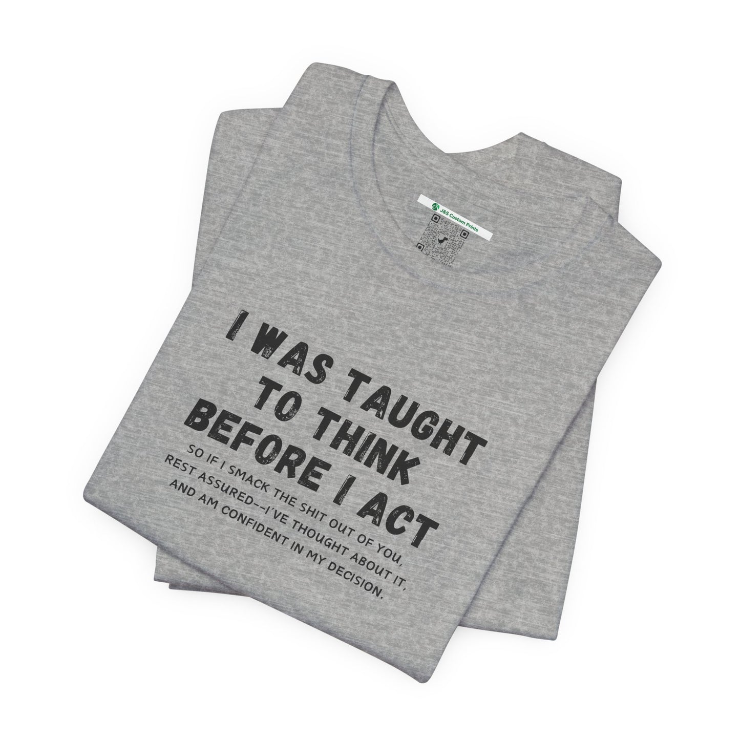 I Think Before I Act (Adult Unisex Tee)