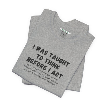 I Think Before I Act (Adult Unisex Tee)