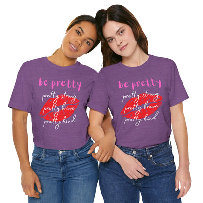 Be Pretty (Adult Unisex Tee)
