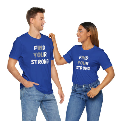 Find Your Strong -- Simple Design (Adult Unisex Tee)