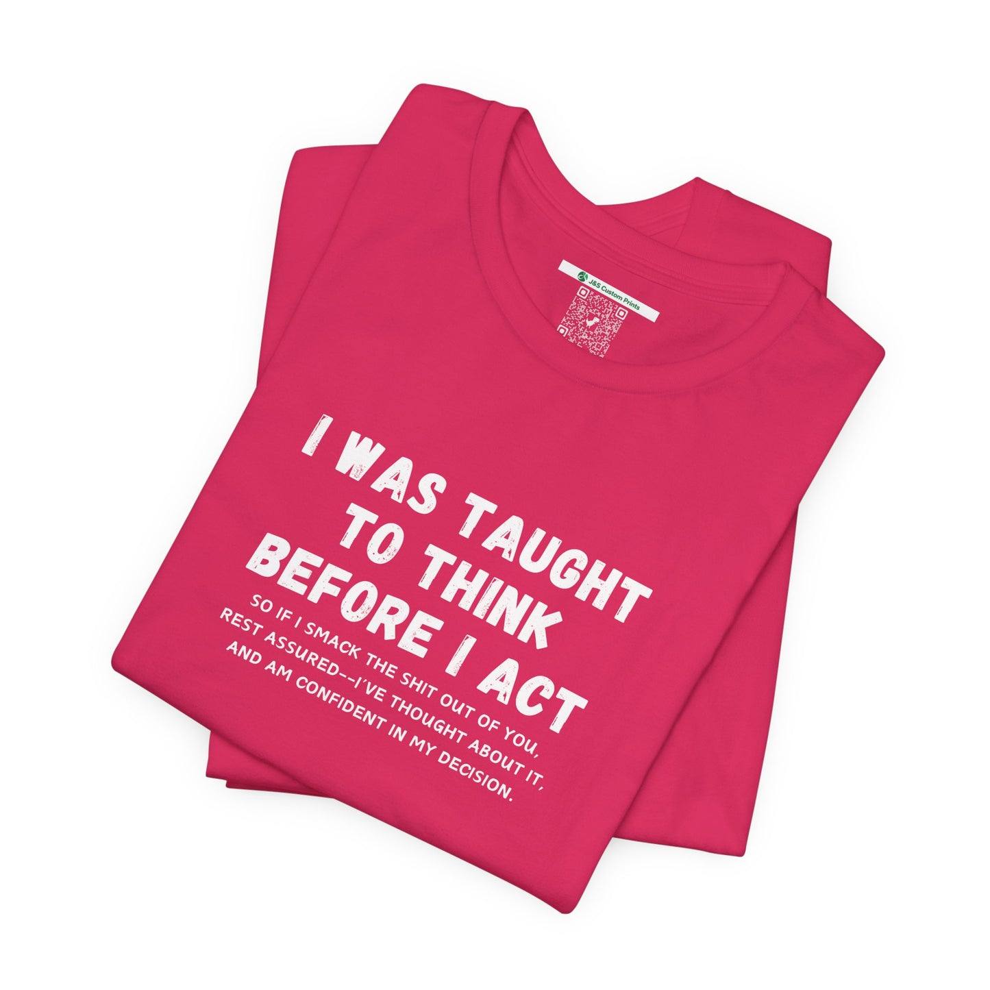 I Think Before I Act (Adult Unisex Tee)