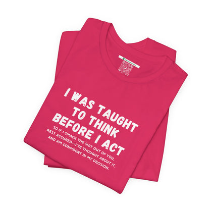 I Think Before I Act (Adult Unisex Tee)