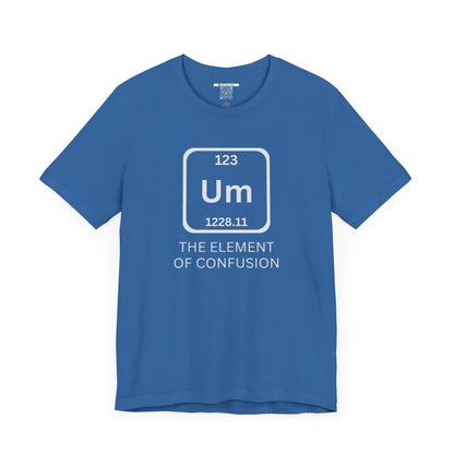 The Element of Confusion (Adult Unisex Tee)