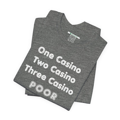 "One Casino, Two Casino, Three Casino, POOR" (Adult Unisex Tee)