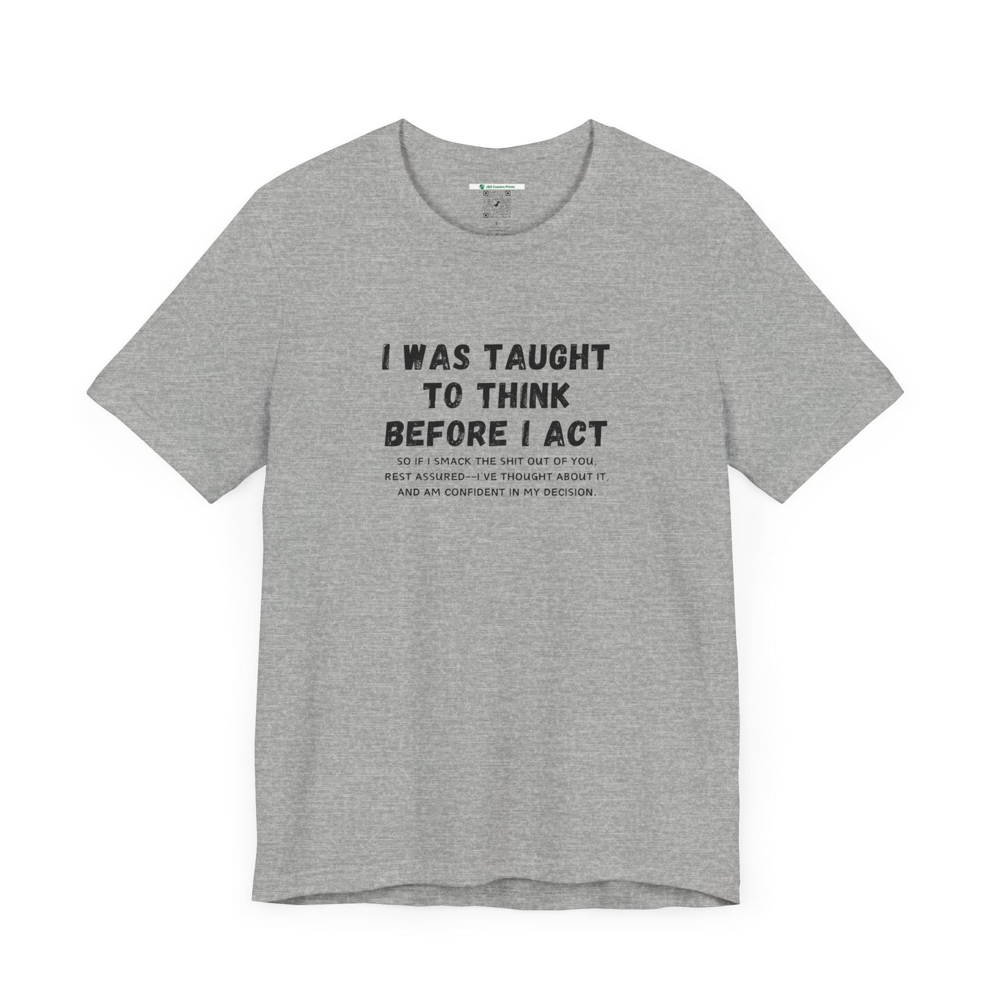 I Think Before I Act (Adult Unisex Tee)