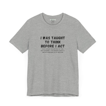 I Think Before I Act (Adult Unisex Tee)