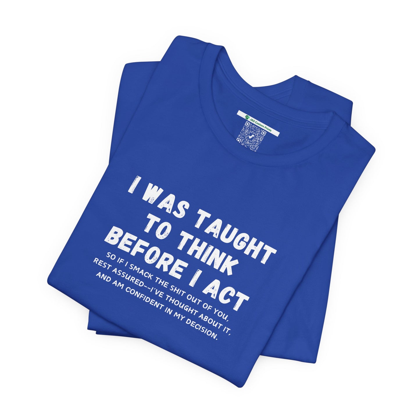 I Think Before I Act (Adult Unisex Tee)