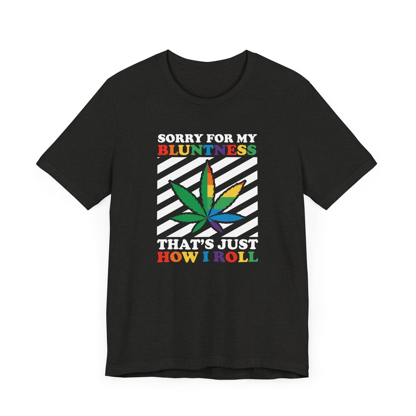 Cannabis -- Sorry for My Bluntness (Adult Unisex Tee)