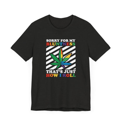 Cannabis -- Sorry for My Bluntness (Adult Unisex Tee)