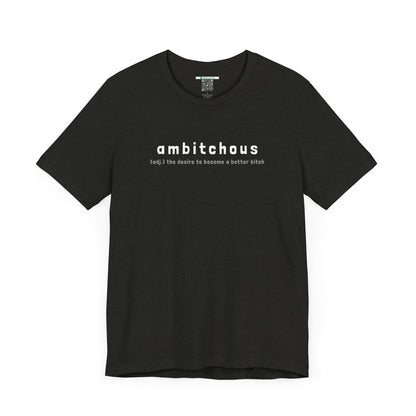 Ambitchous (Adult Unisex Tee)