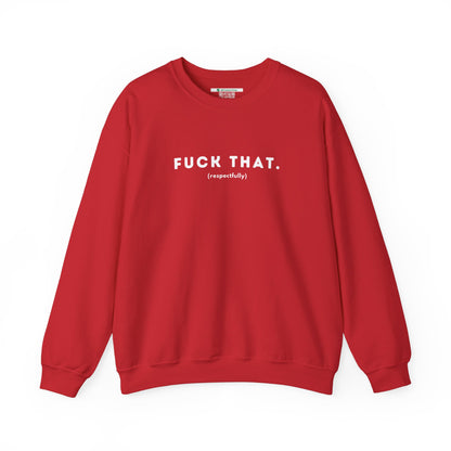 F*ck That (Adult Unisex Crewneck Sweatshirt)