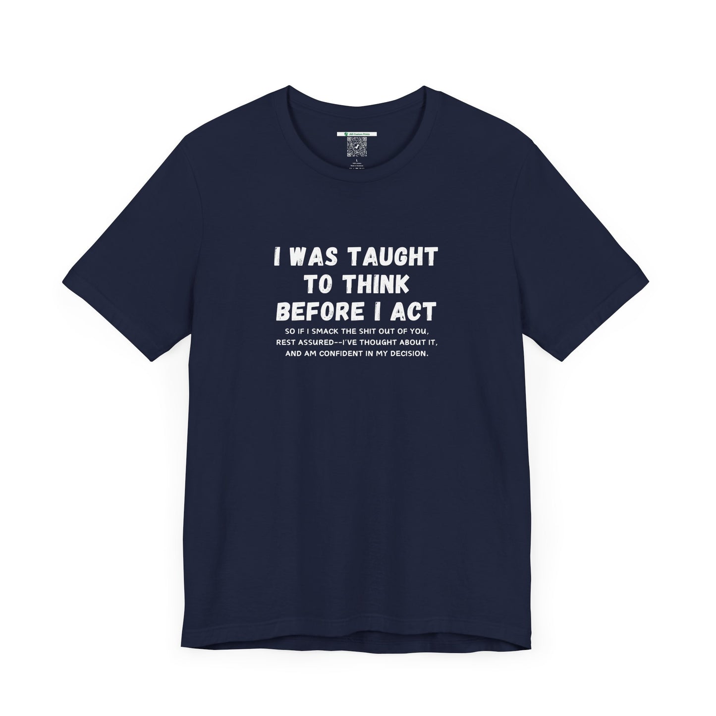 I Think Before I Act (Adult Unisex Tee)