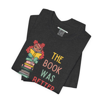 The Book Was Better [1] (Adult Unisex Tee)