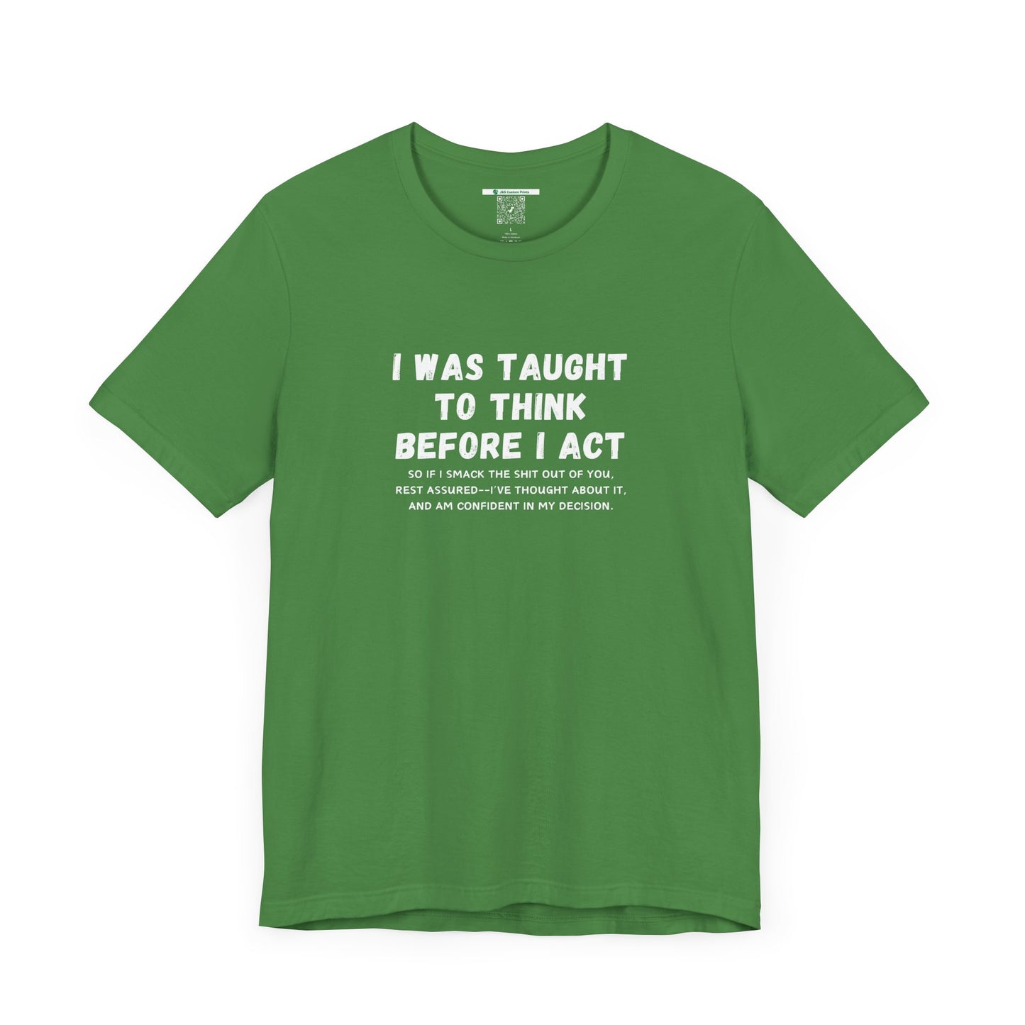 I Think Before I Act (Adult Unisex Tee)