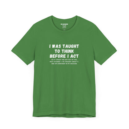 I Think Before I Act (Adult Unisex Tee)