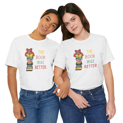 The Book Was Better [1] (Adult Unisex Tee)