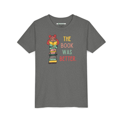 The Book Was Better [1] (Youth Unisex Tee)