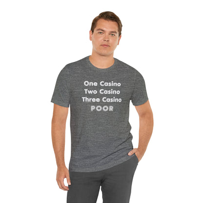 "One Casino, Two Casino, Three Casino, POOR" (Adult Unisex Tee)