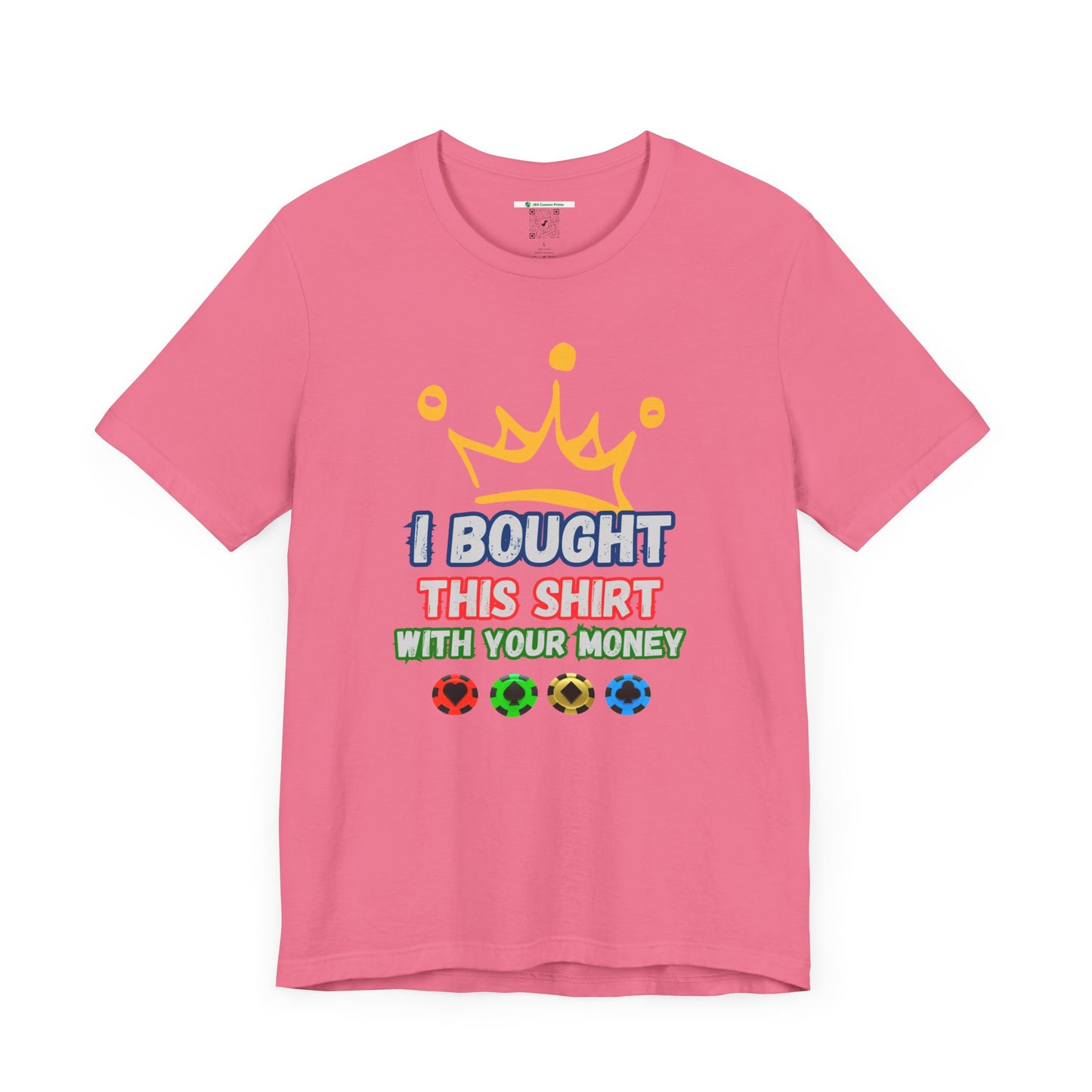 "I Bought This Shirt With Your Money" (Adult Unisex Tee)