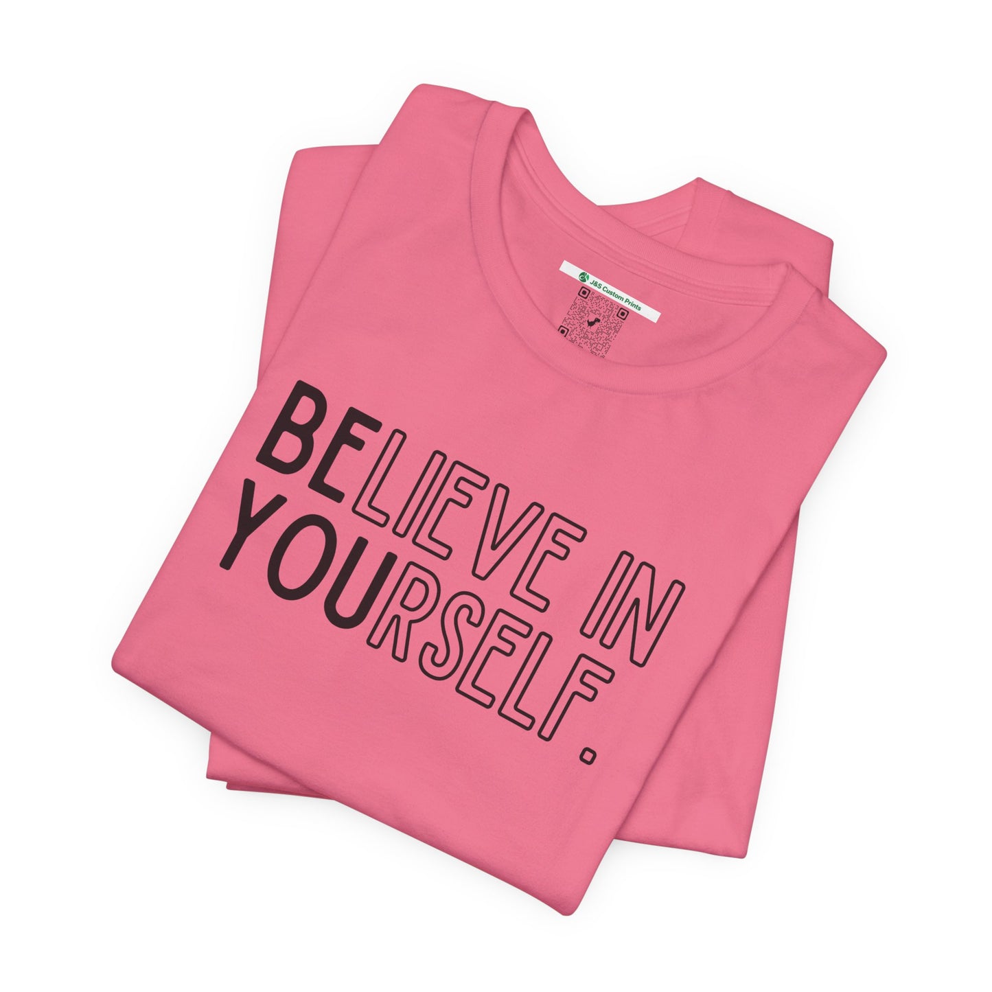 Believe In Yourself -- "Be You" (Adult Unisex Tee)