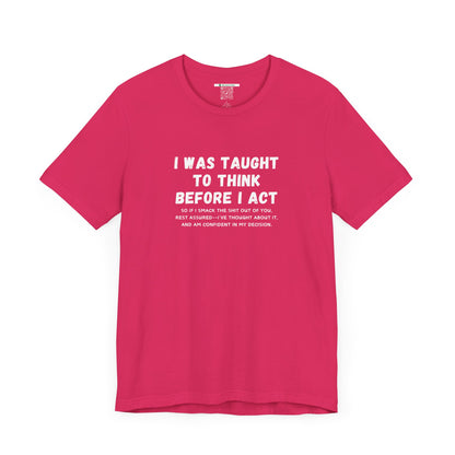 I Think Before I Act (Adult Unisex Tee)