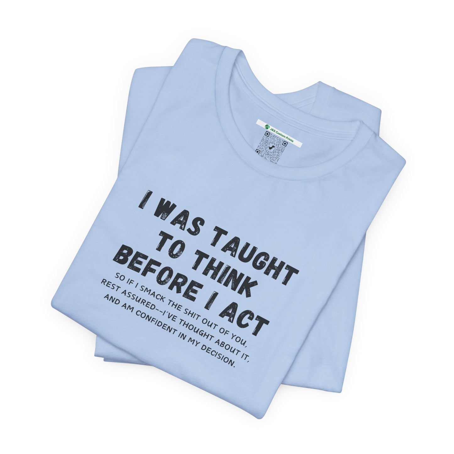 I Think Before I Act (Adult Unisex Tee)