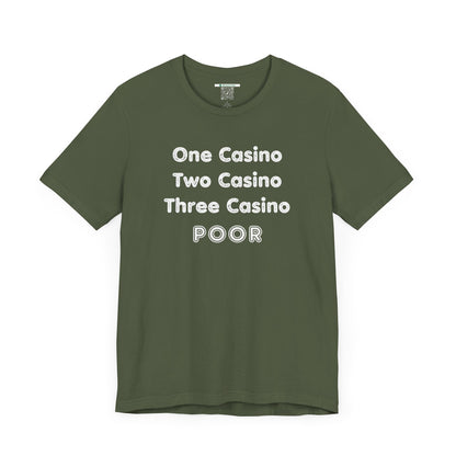 "One Casino, Two Casino, Three Casino, POOR" (Adult Unisex Tee)